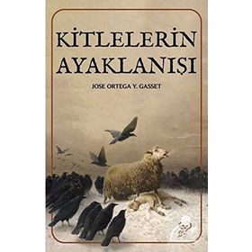 KITLELERIN AYAKLANIŞI - JOSÉ ORTEGA Y GASSET