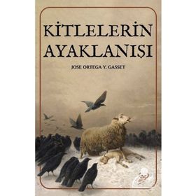 KITLELERIN AYAKLANIŞI - JOSÉ ORTEGA Y GASSET
