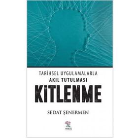 Kitlenme: Tarihsel Uygulamalarla Akıl Tutulması - Sedat Şenermen