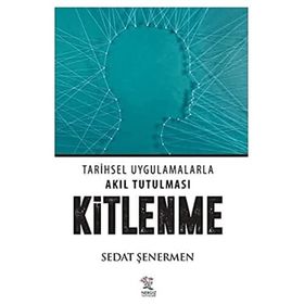 Kitlenme: Tarihsel Uygulamalarla Akıl Tutulması - Sedat Şenermen