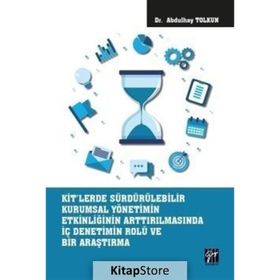 KİT'lerde Sürdürülebilir Kurumsal Yönetimin Etkinliğinin Arttırılmasında İç Denetimin Rolü ve Bir Araştırma - Kolektif