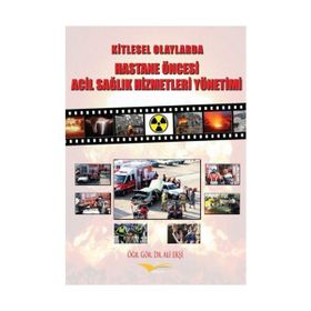 Kitlesel Olaylarda Hastane Öncesi Acil Sağlık Hizmetleri Yönetimi - Ali Ekşi