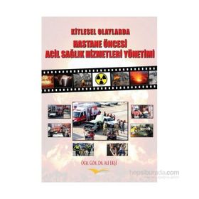 Kitlesel Olaylarda Hastane Öncesi Acil Sağlık Hizmetleri Yönetimi - Ali Ekşi