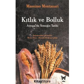 Kıtlık ve Bolluk: Avrupa'da Yemeğin Tarihi - Massimo Montanari