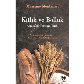 Kıtlık ve Bolluk: Avrupa'da Yemeğin Tarihi - Massimo Montanari