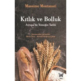 Kıtlık ve Bolluk: Avrupa'da Yemeğin Tarihi - Massimo Montanari