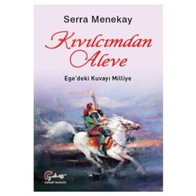 Kıvılcımdan Aleve - Ege'deki Kuvayı Milliye - Serra Menekay
