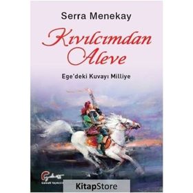 Kıvılcımdan Aleve - Ege'deki Kuvayı Milliye - Serra Menekay