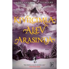 Kıvılcımla Alev Arasında Ciltli - April Genevieve Tucholke