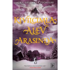Kıvılcımla Alev Arasında Ciltli - April Genevieve Tucholke