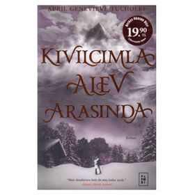 Kıvılcımla Alev Arasında - Işıltı Serisi 2 - April Genevieve Tucholke