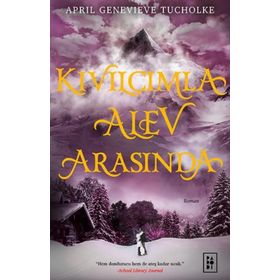 Kıvılcımla Alev Arasında - Işıltı Serisi 2 - April Genevieve Tucholke