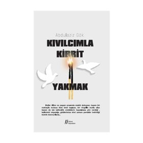 Kıvılcımla Kibrit Yakmak - Abdulaziz Gök