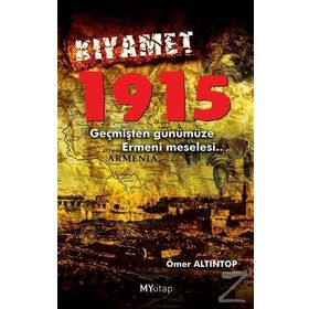 KIYAMET 1915 GEÇMİŞTEN GÜNÜMÜZE ERMENI MESELESI - ÖMER ALTINTOP