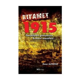 KIYAMET 1915 GEÇMİŞTEN GÜNÜMÜZE ERMENI MESELESI - ÖMER ALTINTOP