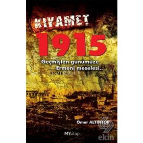 KIYAMET 1915 GEÇMİŞTEN GÜNÜMÜZE ERMENI MESELESI - ÖMER ALTINTOP