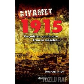 KIYAMET 1915 GEÇMİŞTEN GÜNÜMÜZE ERMENI MESELESI - ÖMER ALTINTOP