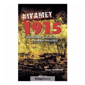 KIYAMET 1915 GEÇMİŞTEN GÜNÜMÜZE ERMENI MESELESI - ÖMER ALTINTOP