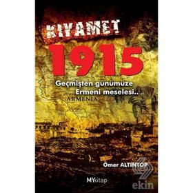 KIYAMET 1915 GEÇMİŞTEN GÜNÜMÜZE ERMENI MESELESI - ÖMER ALTINTOP