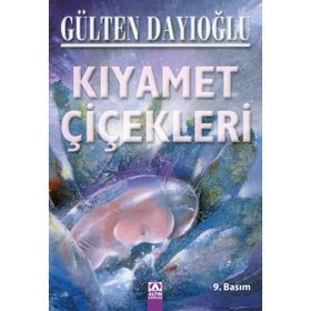 KIYAMET ÇİÇEKLERİ - GÜLTEN DAYIOĞLU