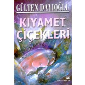 KIYAMET ÇİÇEKLERİ - GÜLTEN DAYIOĞLU