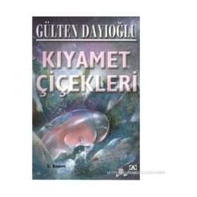 KIYAMET ÇİÇEKLERİ - GÜLTEN DAYIOĞLU