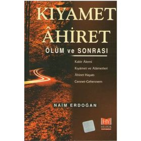KIYAMET ÂHIRET ÖLÜM VE SONRASI - NAIM ERDOĞAN