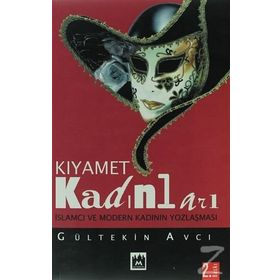 KIYAMET KADINLARI İSLAMCI VE MODERN KADININ YOZLAŞMASI - GÜLTEKİN AVCI