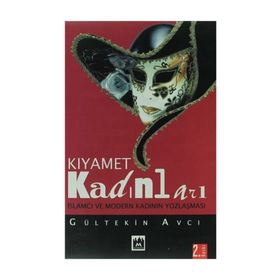KIYAMET KADINLARI İSLAMCI VE MODERN KADININ YOZLAŞMASI - GÜLTEKİN AVCI