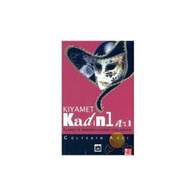 KIYAMET KADINLARI İSLAMCI VE MODERN KADININ YOZLAŞMASI - GÜLTEKİN AVCI