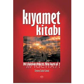KIYAMET KİTABI 2012 SENARYOLARI HAYAL MI, YOKSA GERÇEK MI? - ZEYNEP ZAHAL CAMAT