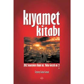 KIYAMET KİTABI 2012 SENARYOLARI HAYAL MI, YOKSA GERÇEK MI? - ZEYNEP ZAHAL CAMAT