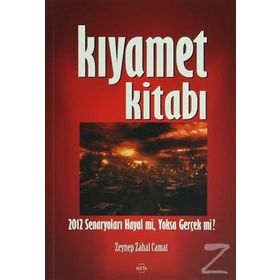 KIYAMET KİTABI 2012 SENARYOLARI HAYAL MI, YOKSA GERÇEK MI? - ZEYNEP ZAHAL CAMAT