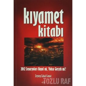 KIYAMET KİTABI 2012 SENARYOLARI HAYAL MI, YOKSA GERÇEK MI? - ZEYNEP ZAHAL CAMAT