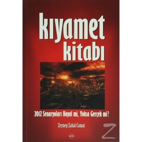 KIYAMET KİTABI 2012 SENARYOLARI HAYAL MI, YOKSA GERÇEK MI? - ZEYNEP ZAHAL CAMAT