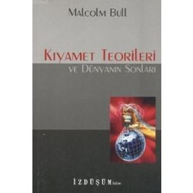 KIYAMET TEORILERI VE DÜNYANIN SONLARI - MALCOLM BULL