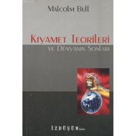 KIYAMET TEORILERI VE DÜNYANIN SONLARI - MALCOLM BULL