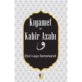 Kıyamet Ve Kabir Azabı - Ebü'l Leys Semerkandi