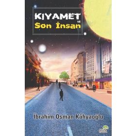 Kıyamet ve Son İnsan İbrahim Osman Kâhyaoğlu