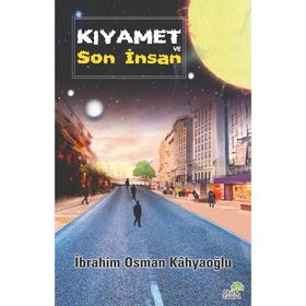 Kıyamet ve Son İnsan İbrahim Osman Kâhyaoğlu