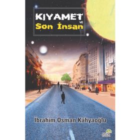 Kıyamet ve Son İnsan İbrahim Osman Kâhyaoğlu