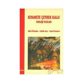 KIYAMETE ÇEYREK KALA EKOLOJI YAZILARI - CAHIDE SARI;SIBEL ÖZBUDUN;TEMEL DEMIRER