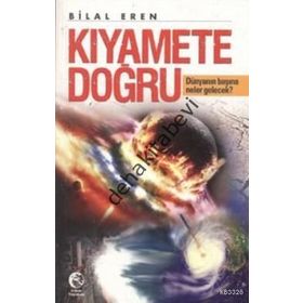 KIYAMETE DOĞRU DÜNYANIN BAŞINA NELER GELECEK? - BILAL EREN