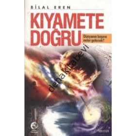 KIYAMETE DOĞRU DÜNYANIN BAŞINA NELER GELECEK? - BILAL EREN