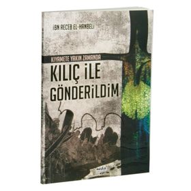 Kıyamete Yakın Zamanda Kılıç İle Gönderildim, İbn Receb El-Hanbeli - Abdullah Karahan