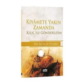 Kıyamete Yakın Zamanda Kılıç İle Gönderildim, İbn Receb El-Hanbeli - Abdullah Karahan