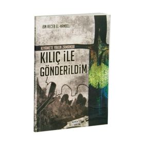 Kıyamete Yakın Zamanda Kılıç İle Gönderildim, İbn Receb El-Hanbeli - Abdullah Karahan