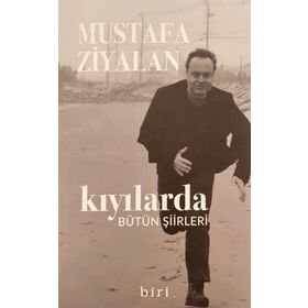 Kıyılarda Bütün Şiirleri - Mustafa Ziyalan - Biri Yayınları