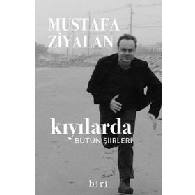 Kıyılarda Bütün Şiirleri - Mustafa Ziyalan - Biri Yayınları