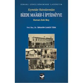 Kıymetdar Hatıralarımdan, Osman Zeki Bey Bizde Maaarif İptidaiyye - İbrahim Caner Türk